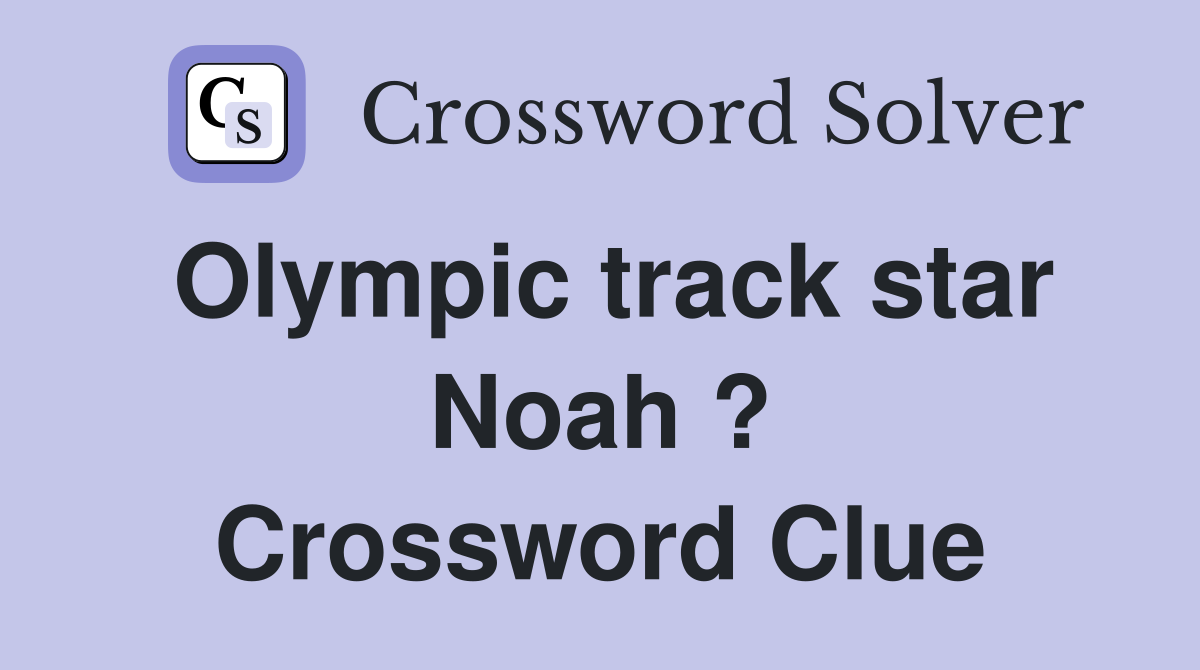 Olympic track star Noah ? Crossword Clue