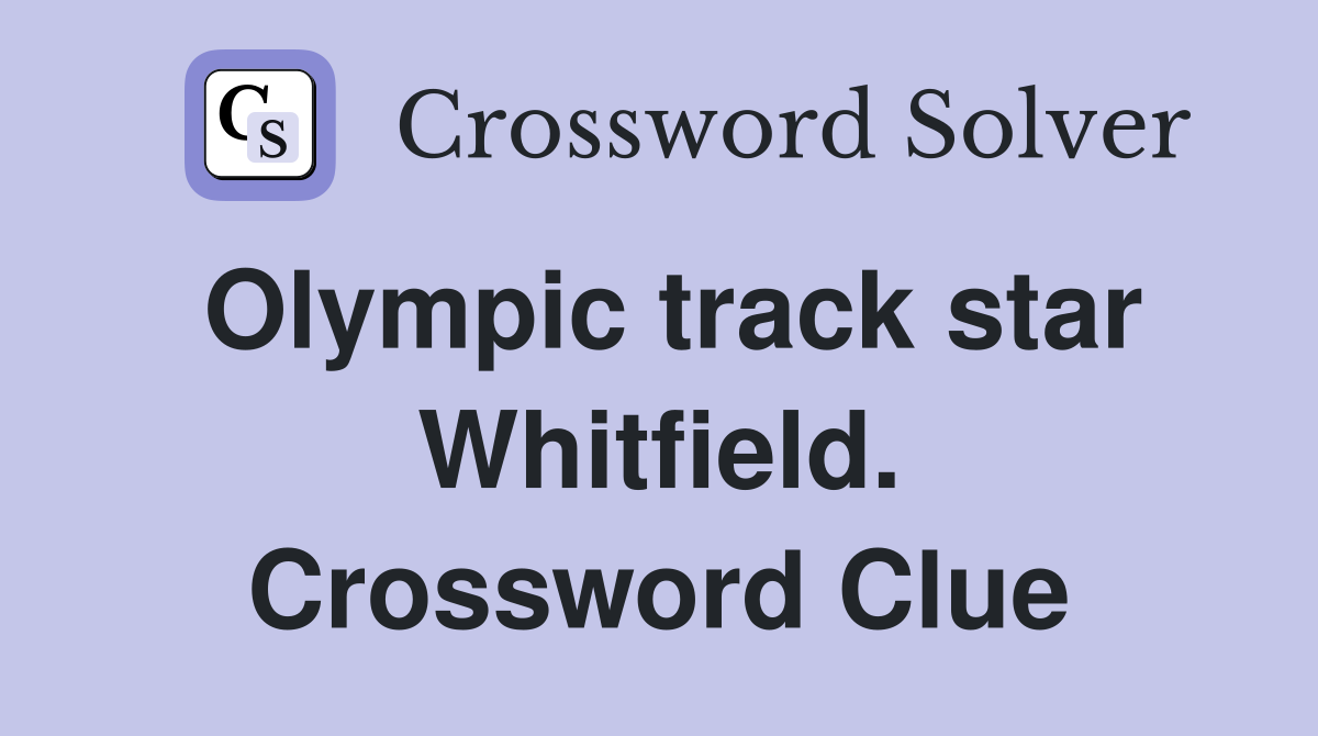 Olympic track star Whitfield. Crossword Clue