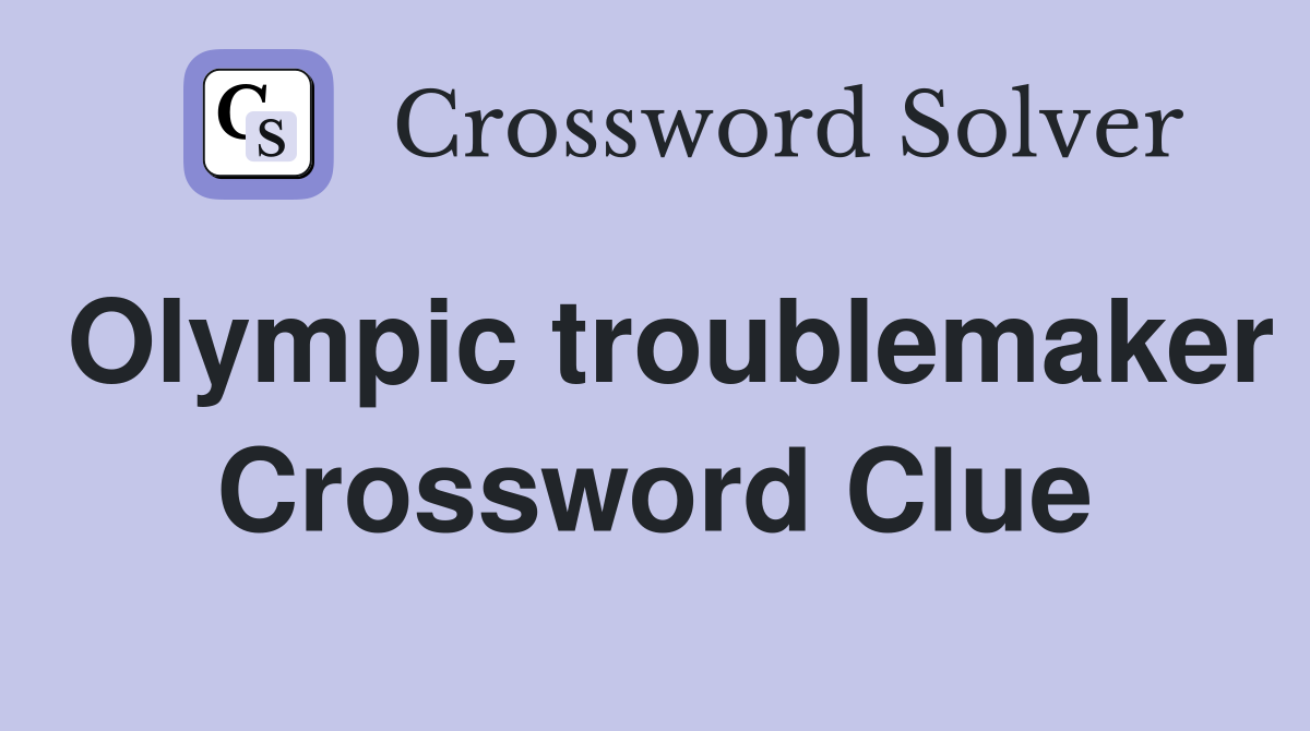 Olympic troublemaker Crossword Clue