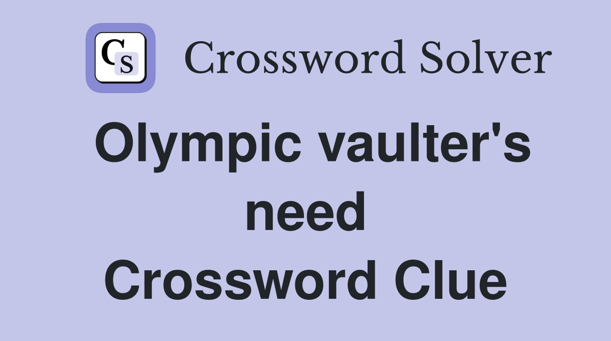 Olympic vaulter's need Crossword Clue