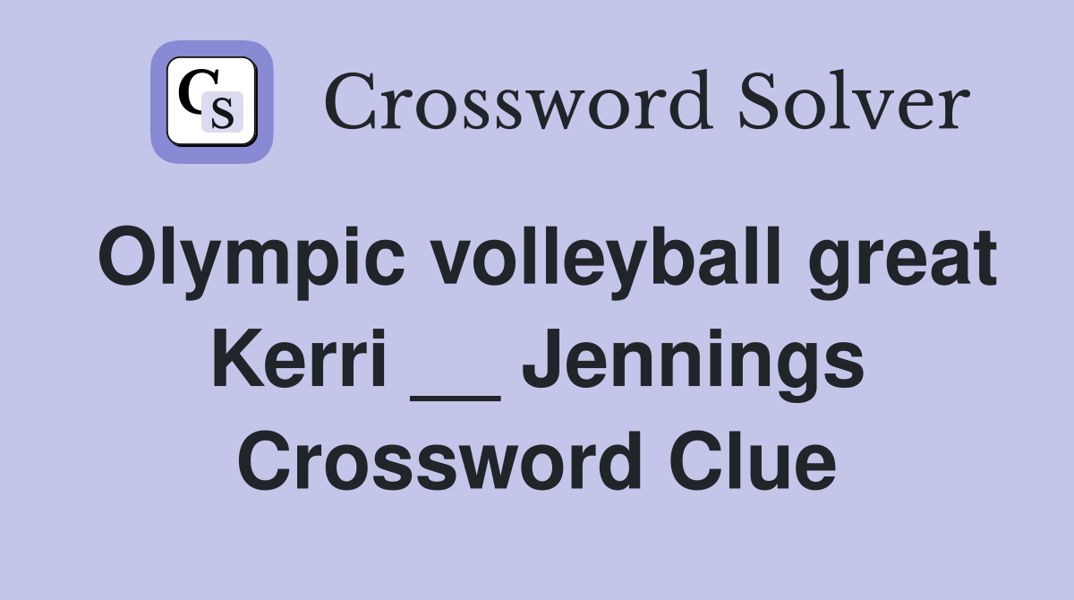 Olympic volleyball great Kerri __ Jennings Crossword Clue