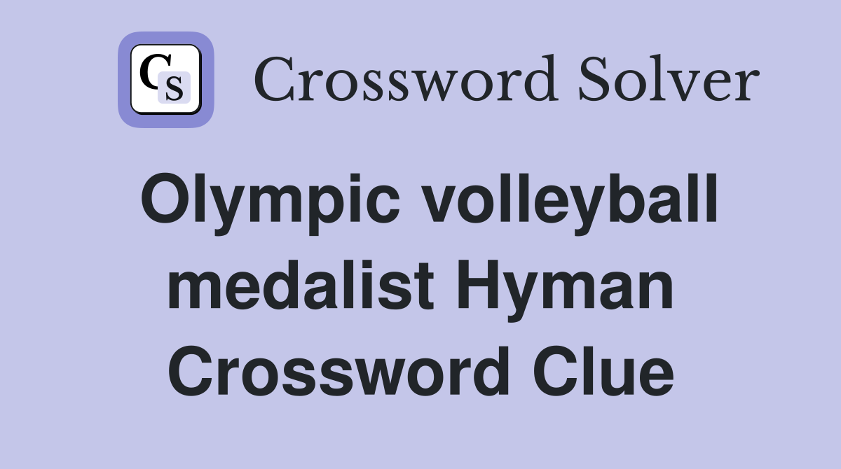 Olympic volleyball medalist Hyman Crossword Clue