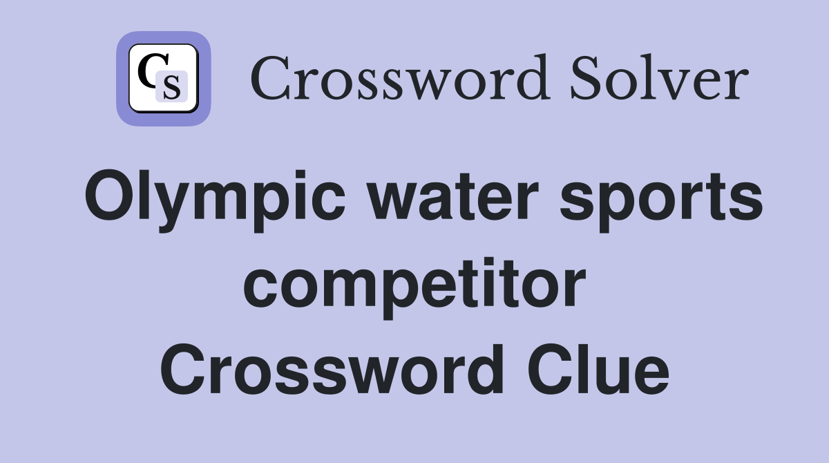 Olympic water sports competitor Crossword Clue