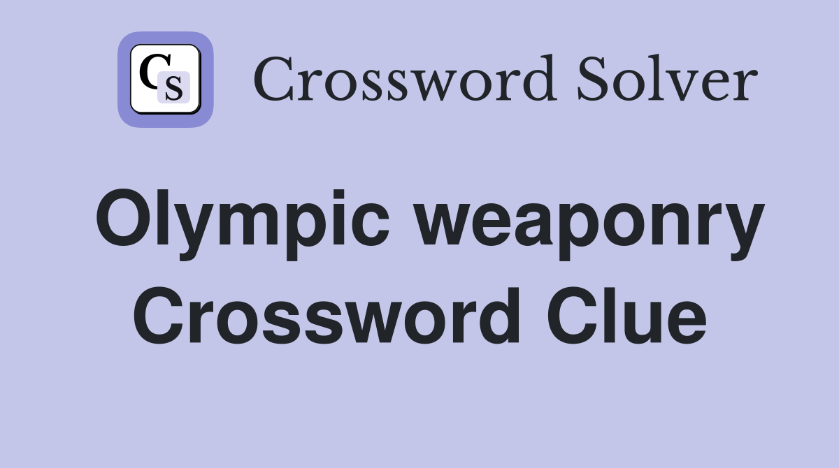 Olympic weaponry Crossword Clue