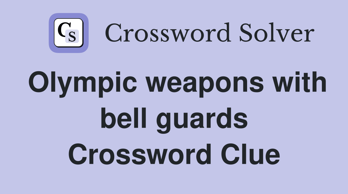 Olympic weapons with bell guards Crossword Clue