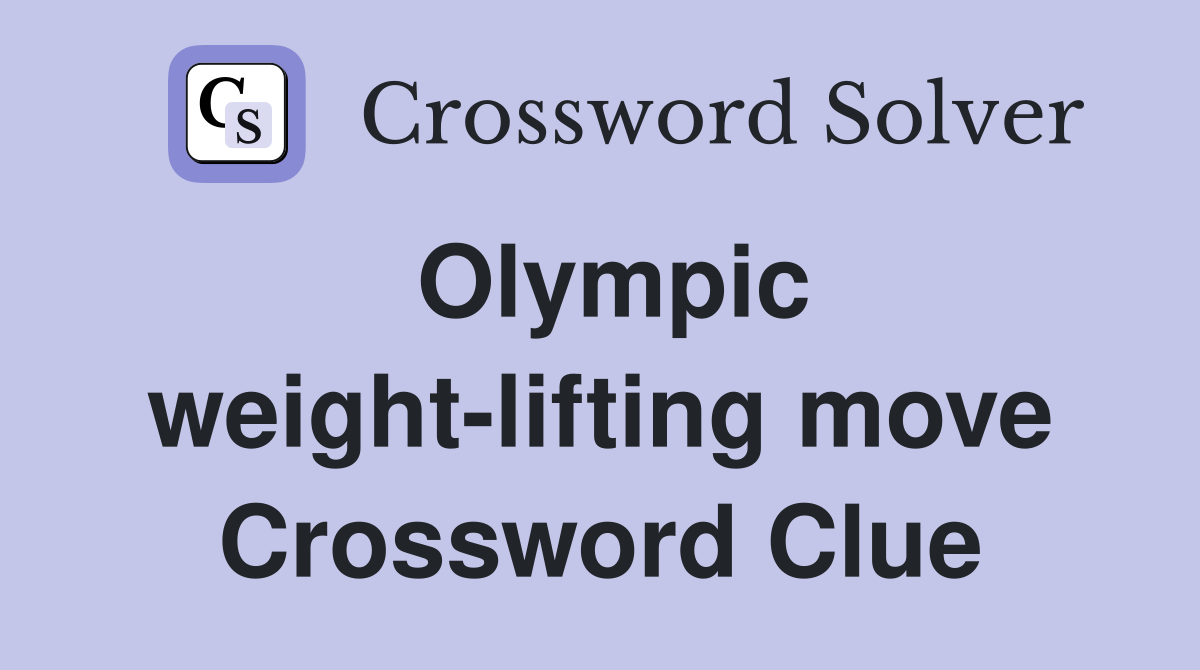 Olympic weight-lifting move Crossword Clue