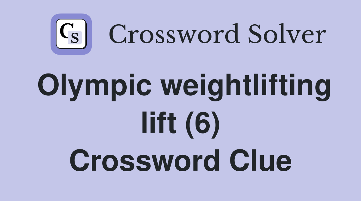 Olympic weightlifting lift (6) Crossword Clue
