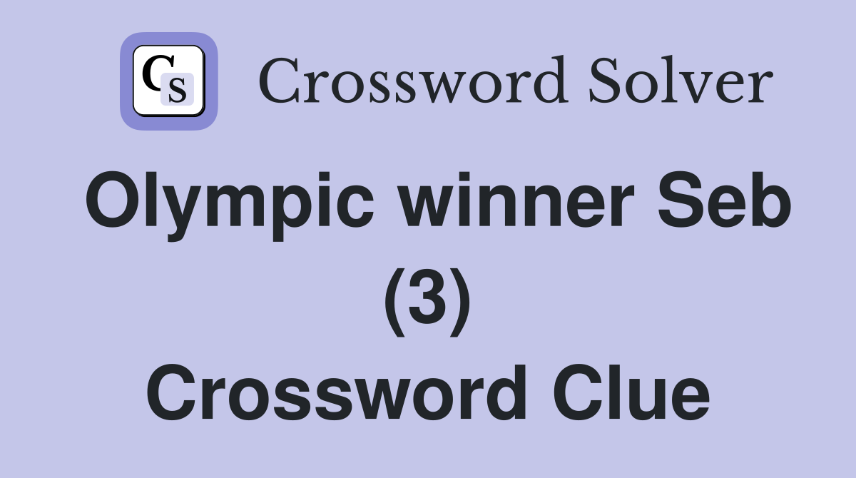 Olympic winner Seb (3) Crossword Clue