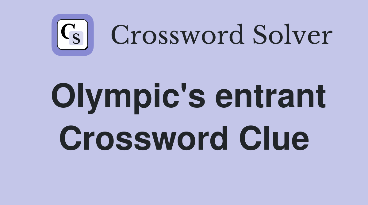 Olympic's entrant Crossword Clue