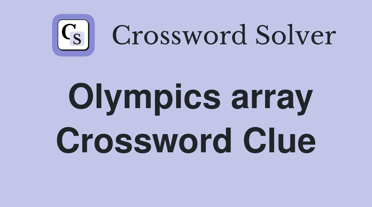 Olympics array Crossword Clue