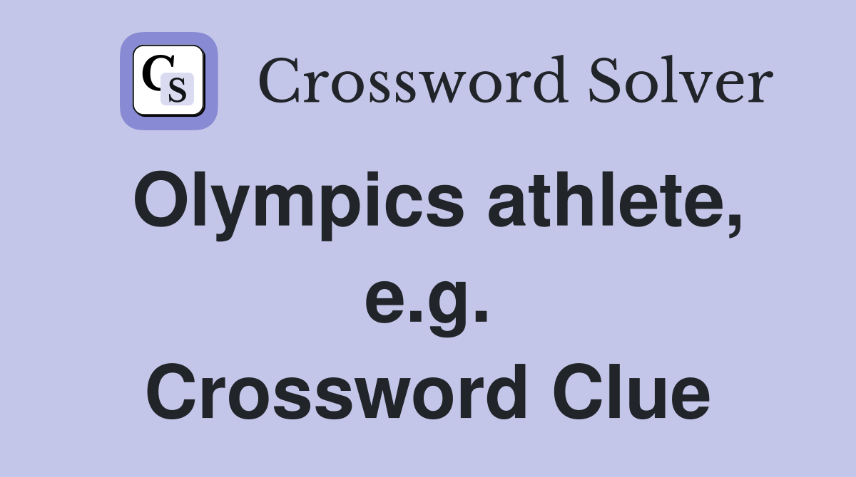 Olympics athlete, e.g. Crossword Clue