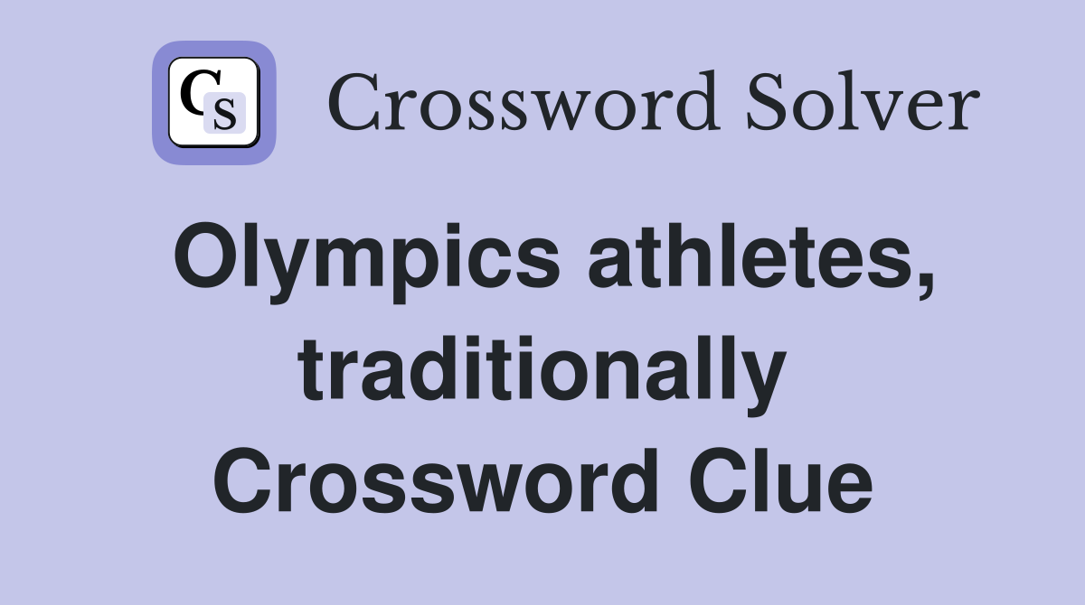 Olympics athletes, traditionally Crossword Clue