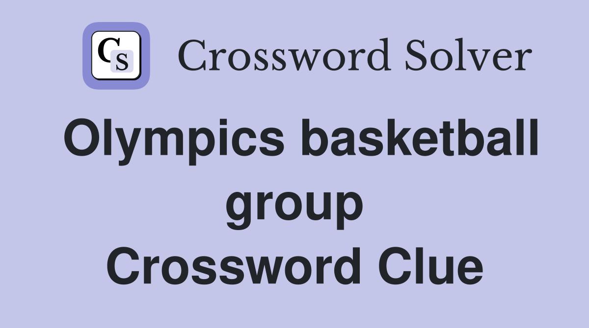 Olympics basketball group Crossword Clue