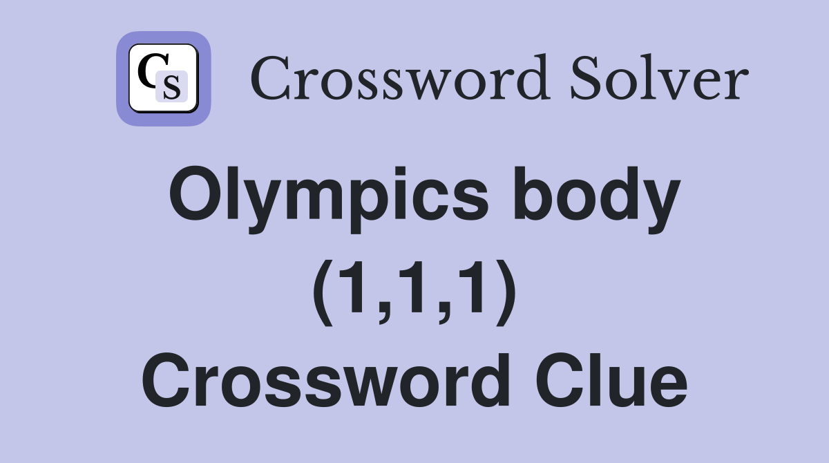Olympics body (1,1,1) Crossword Clue