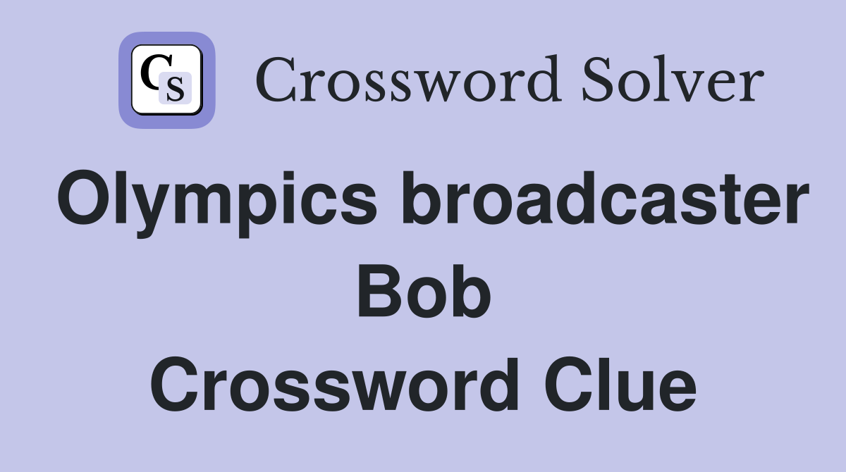 Olympics broadcaster Bob Crossword Clue