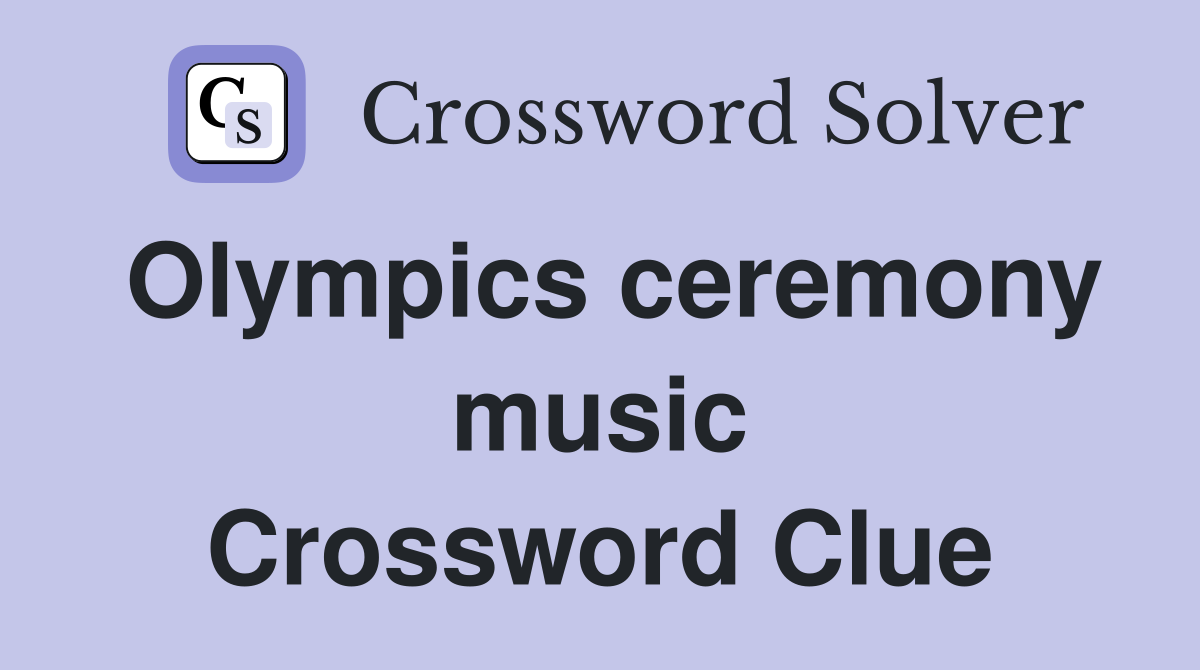 Olympics ceremony music Crossword Clue