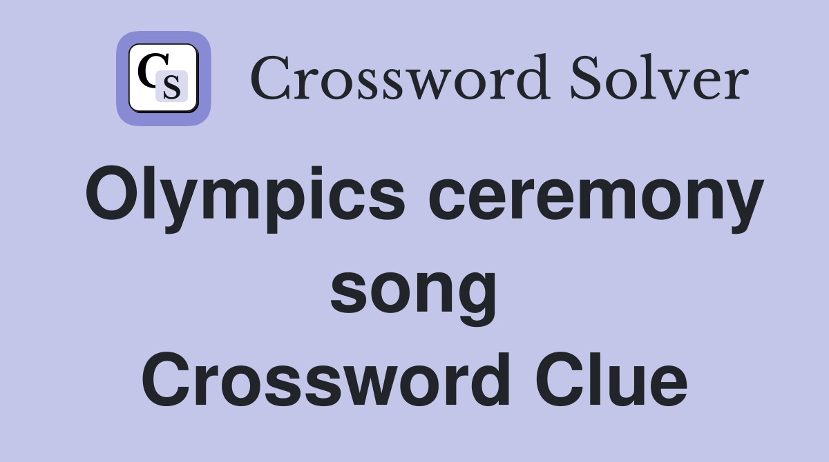 Olympics ceremony song Crossword Clue