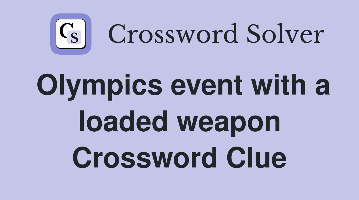 Olympics event with a loaded weapon Crossword Clue