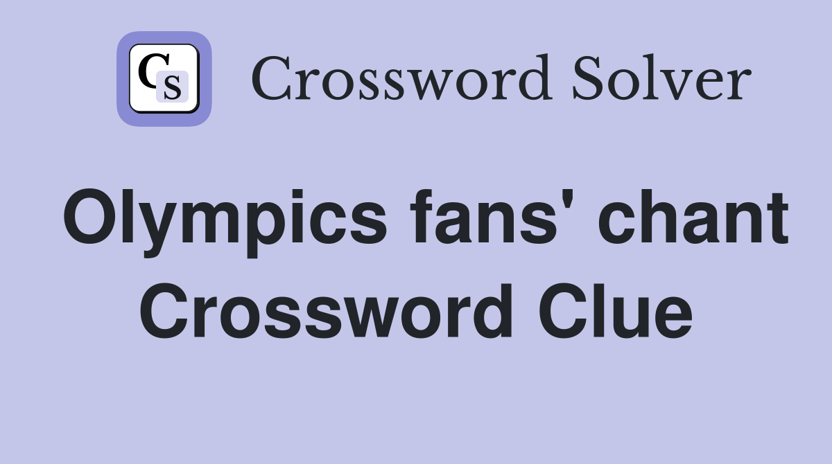 Olympics fans' chant Crossword Clue