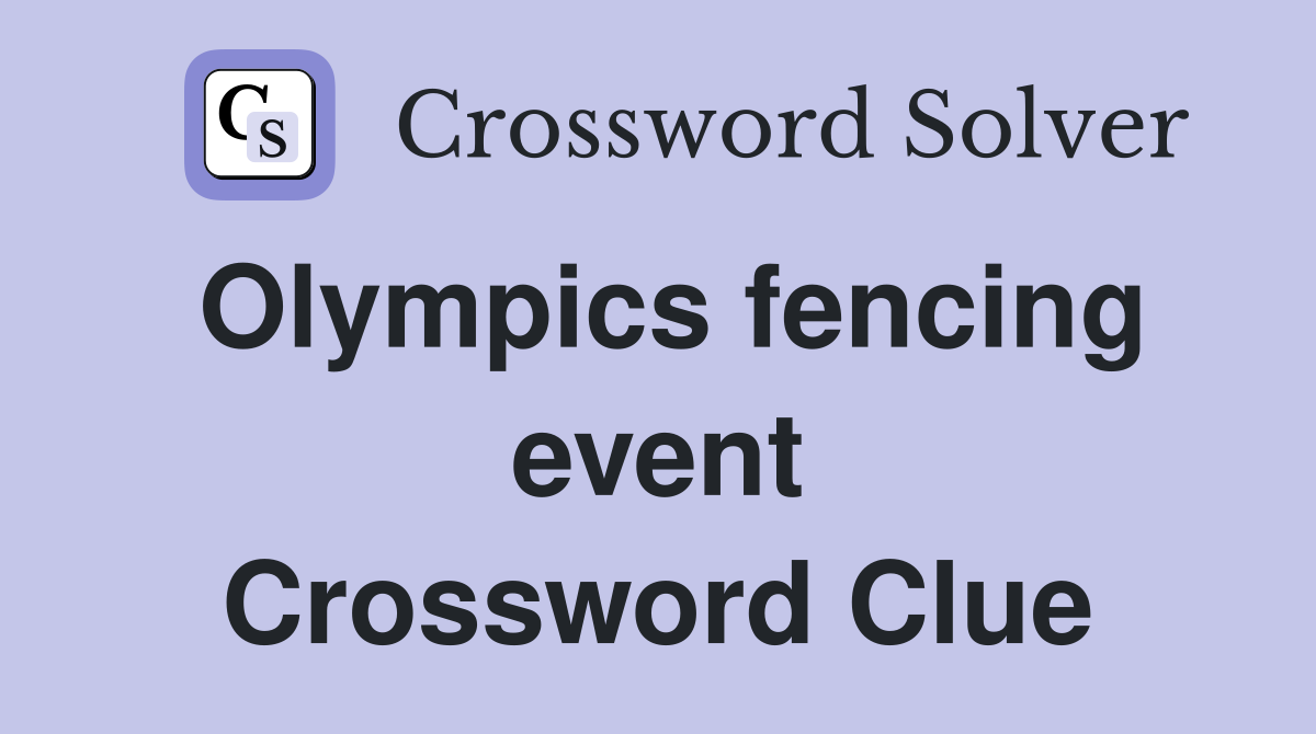 Olympics fencing event Crossword Clue