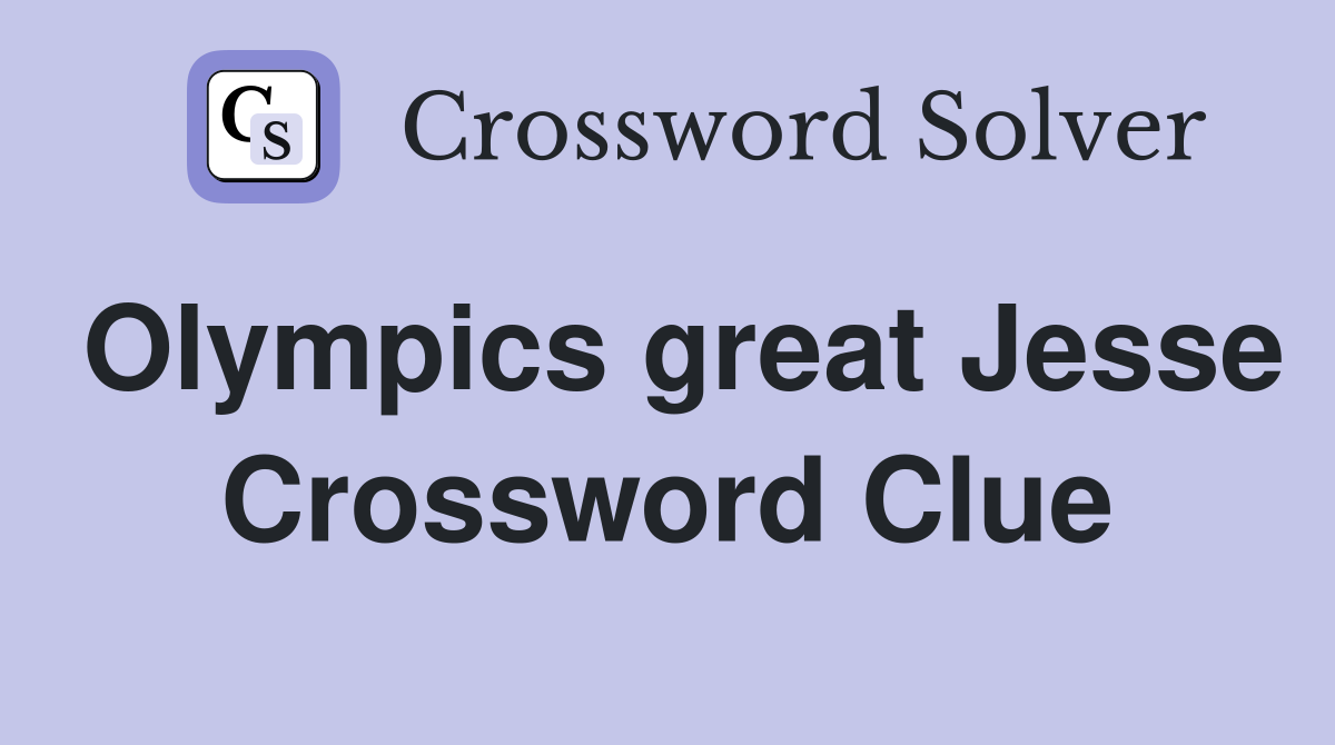 Olympics great Jesse Crossword Clue