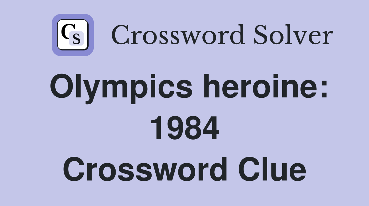 Olympics heroine: 1984 Crossword Clue