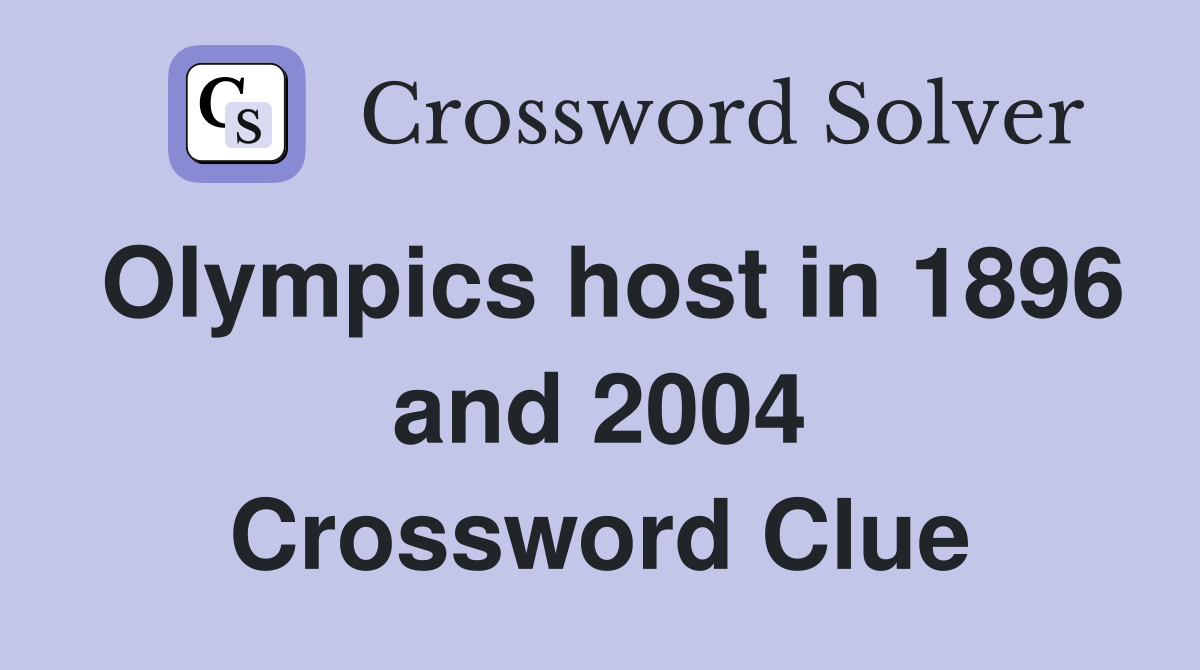 Olympics host in 1896 and 2004 Crossword Clue