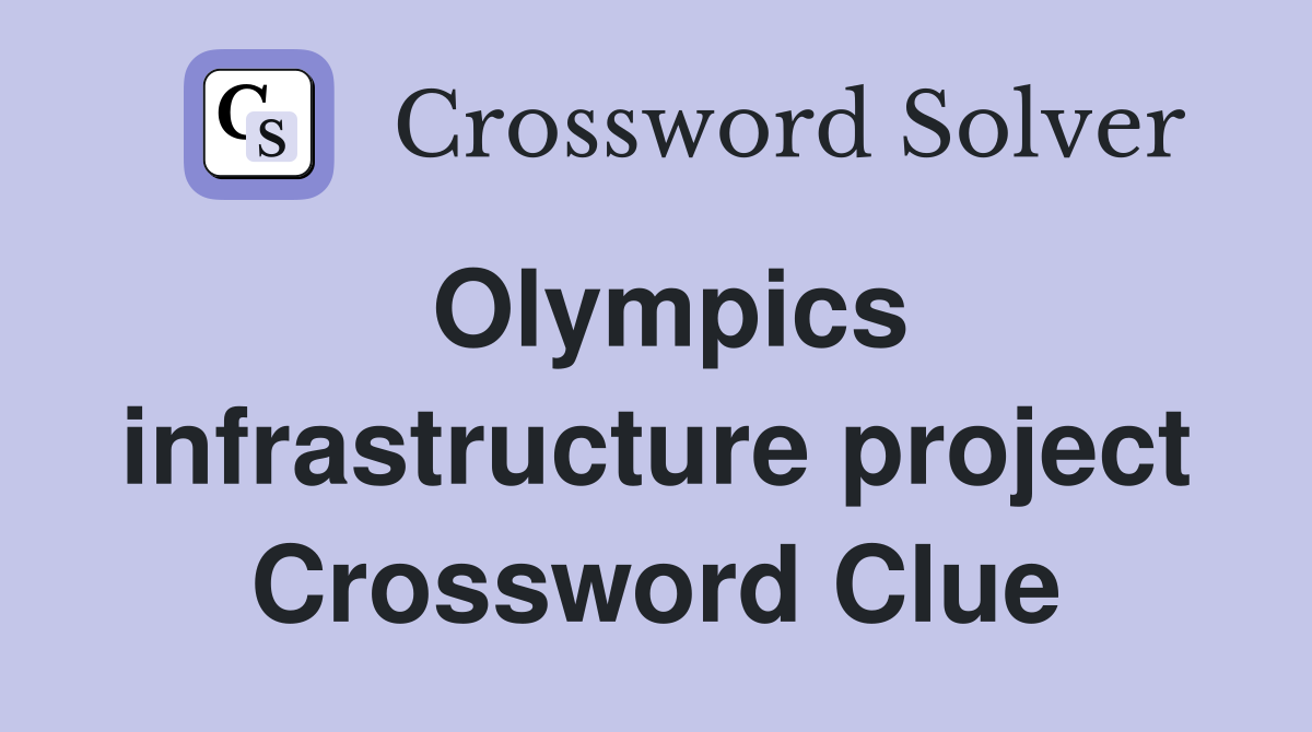 Olympics infrastructure project Crossword Clue