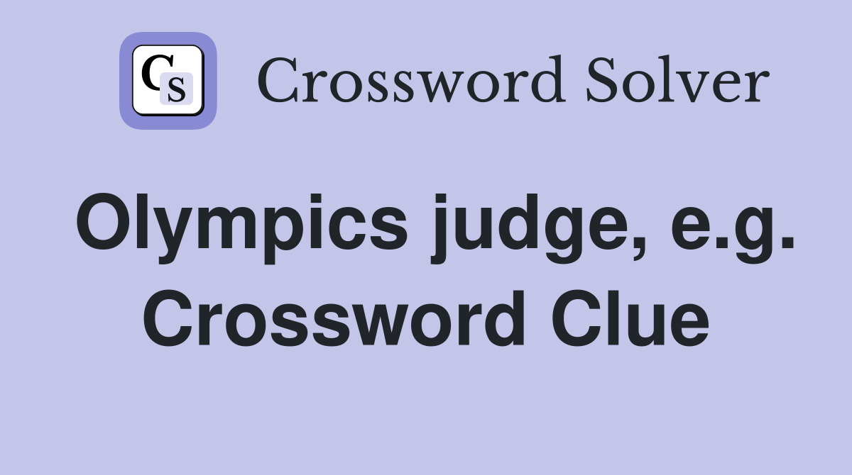 Olympics judge, e.g. Crossword Clue