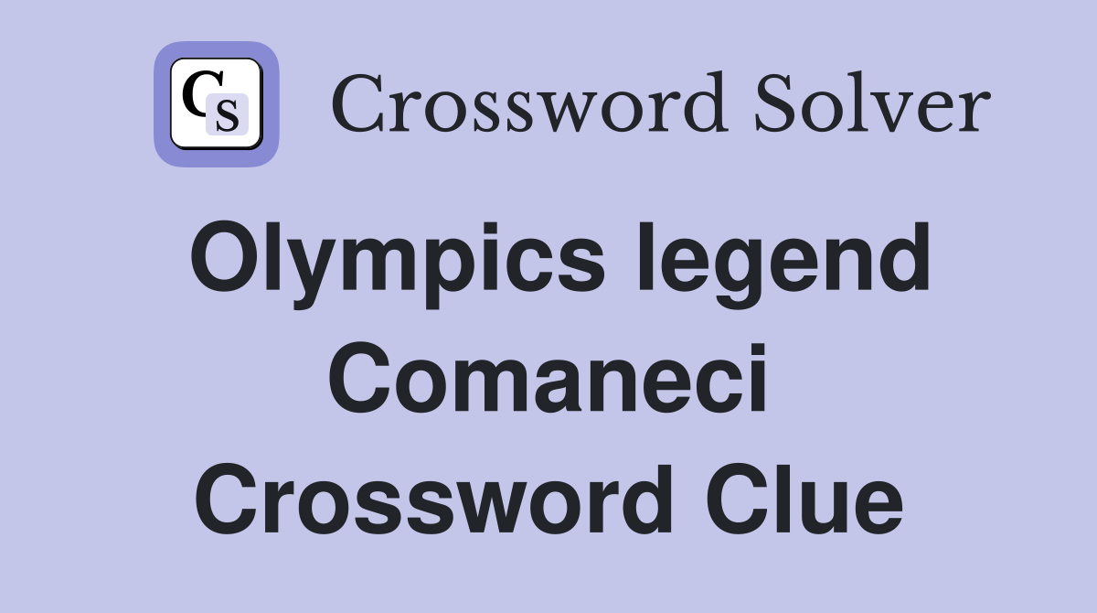 Olympics legend Comaneci Crossword Clue