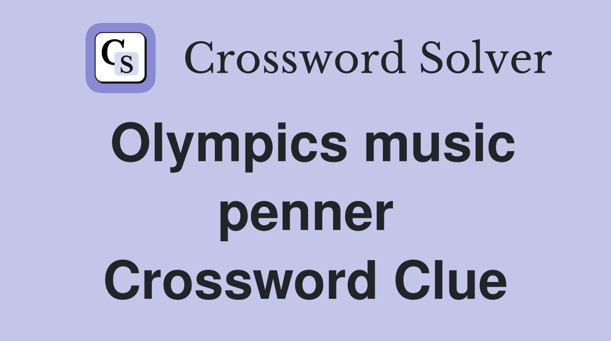 Olympics music penner Crossword Clue