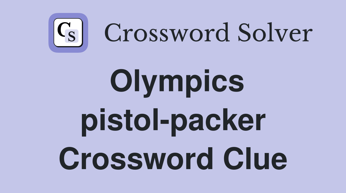 Olympics pistol-packer Crossword Clue