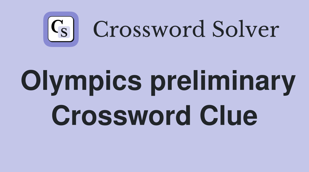 Olympics preliminary Crossword Clue