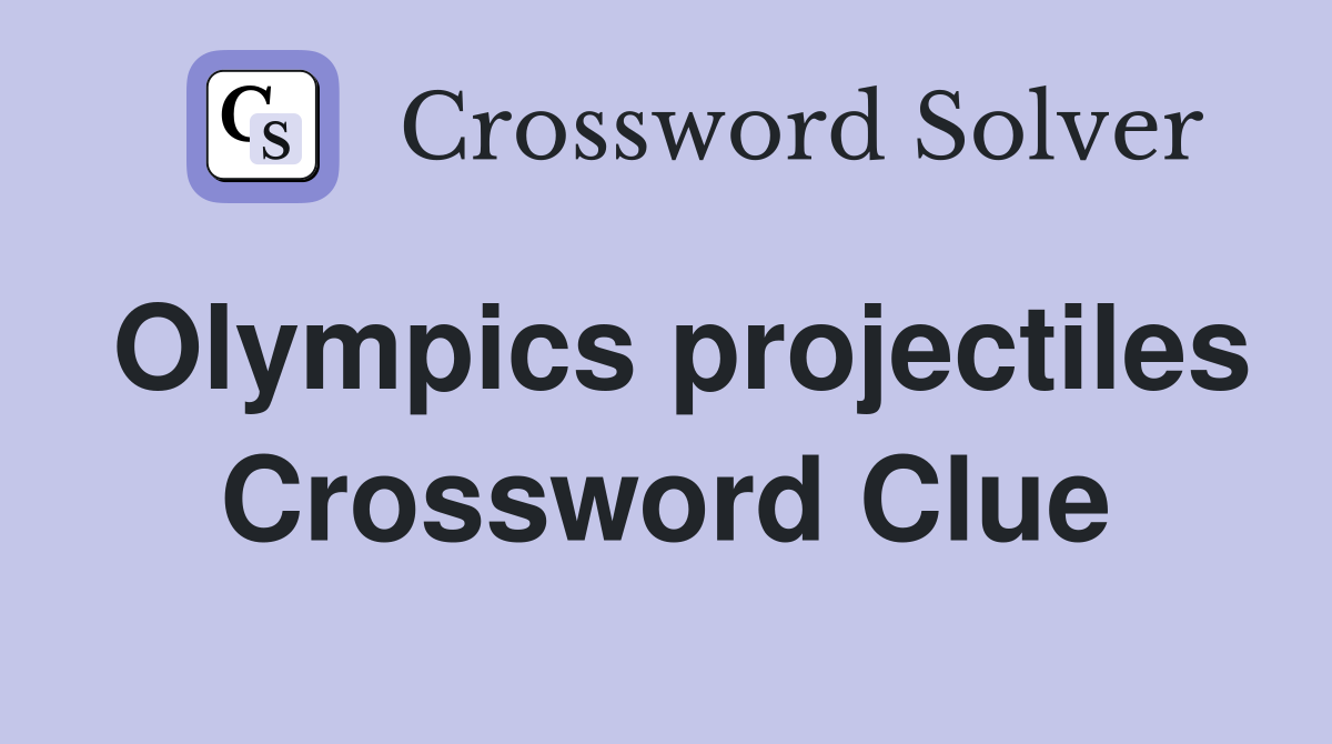 Olympics projectiles Crossword Clue