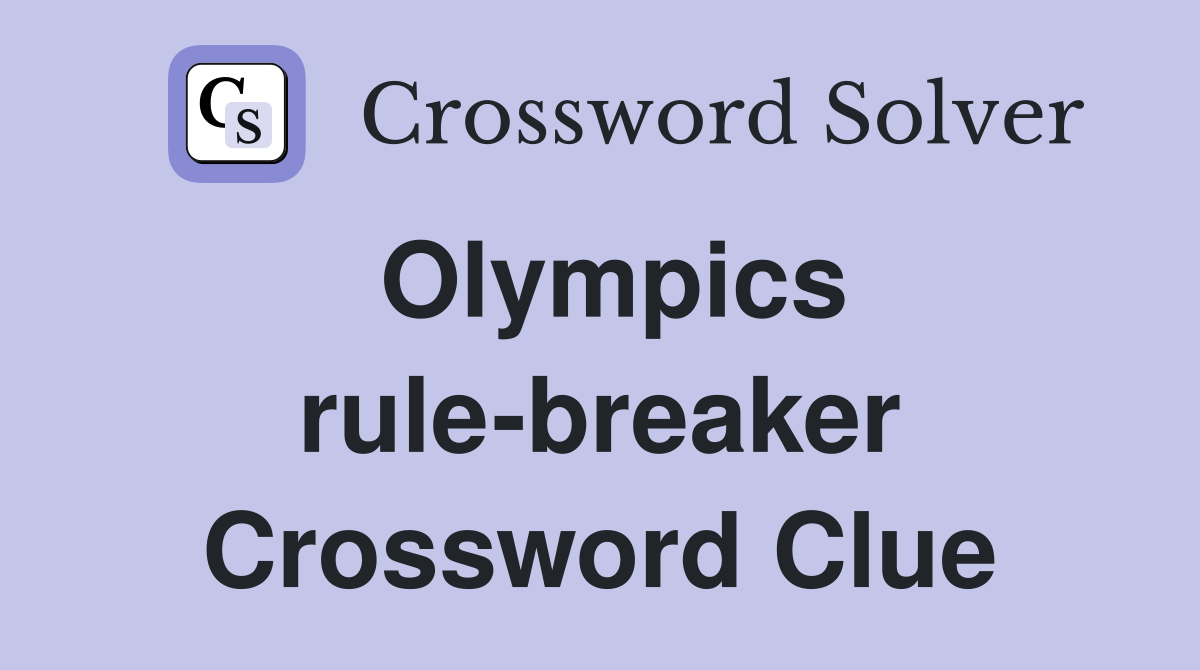 Olympics rule-breaker Crossword Clue