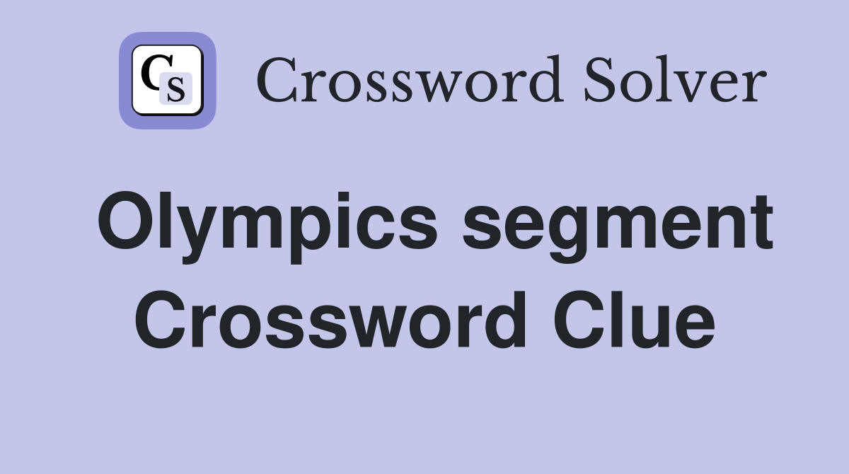 Olympics segment Crossword Clue