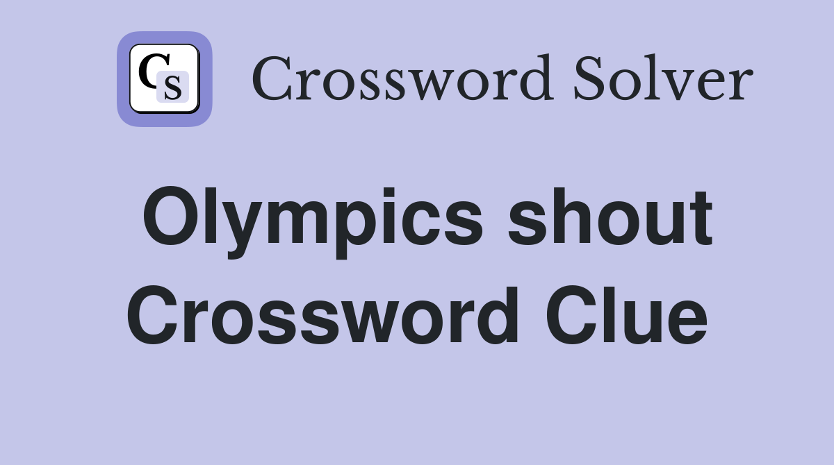 Olympics shout Crossword Clue