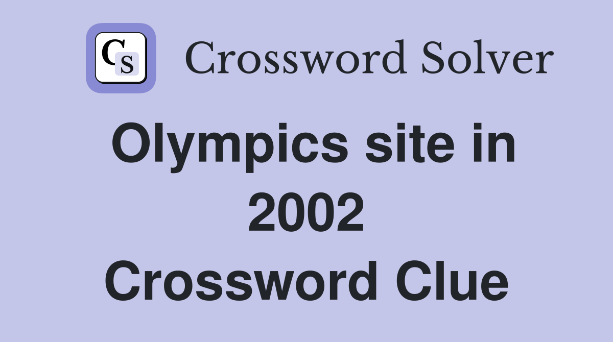 Olympics site in 2002 Crossword Clue