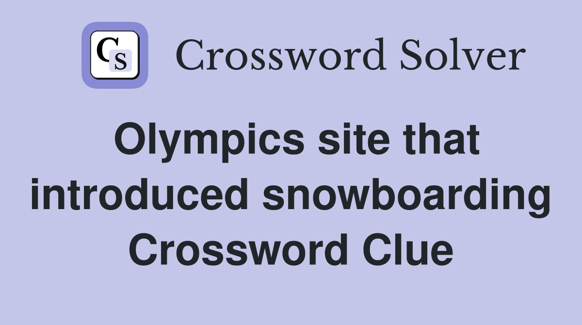 Olympics site that introduced snowboarding Crossword Clue