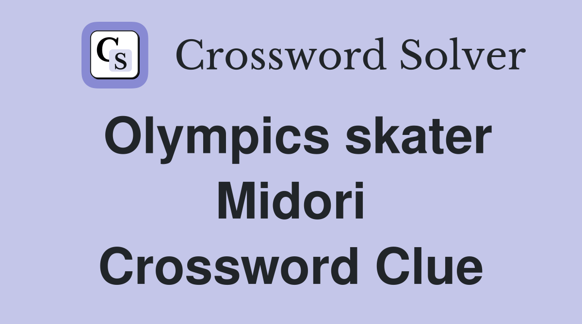 Olympics skater Midori Crossword Clue