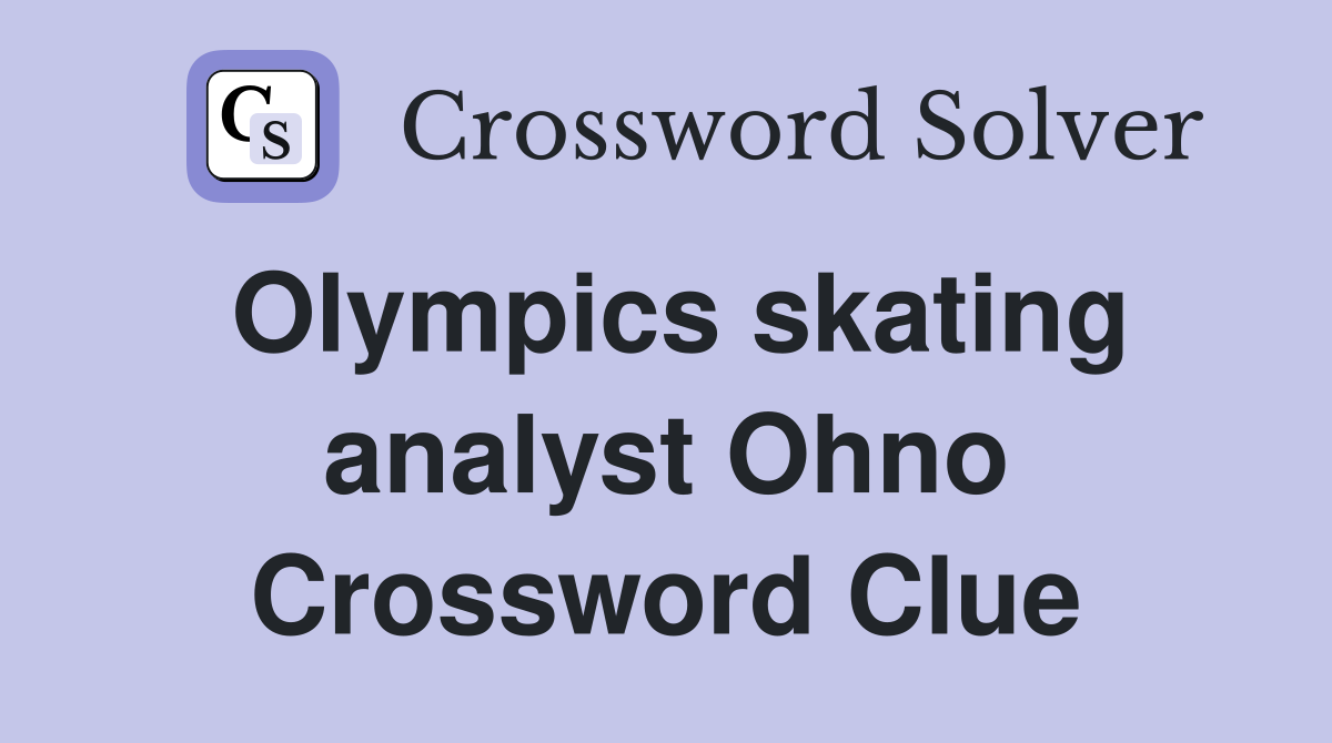 Olympics skating analyst Ohno Crossword Clue