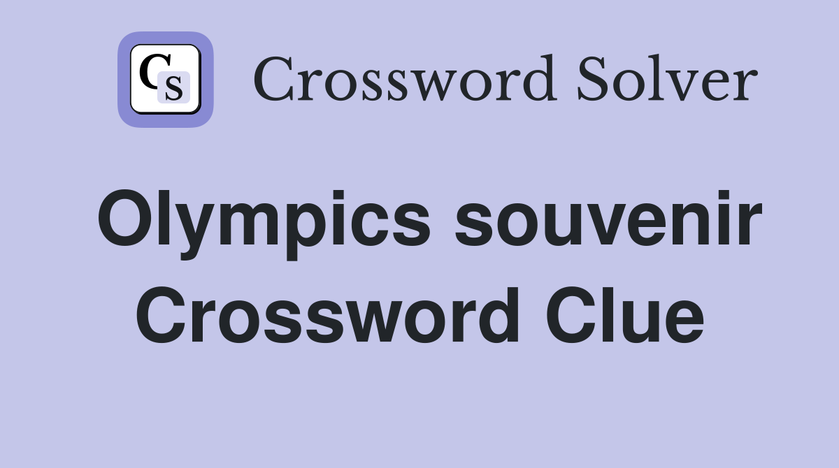Olympics souvenir Crossword Clue