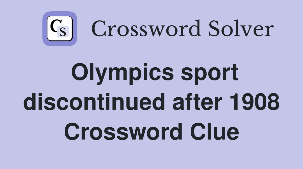 Olympics sport discontinued after 1908 Crossword Clue