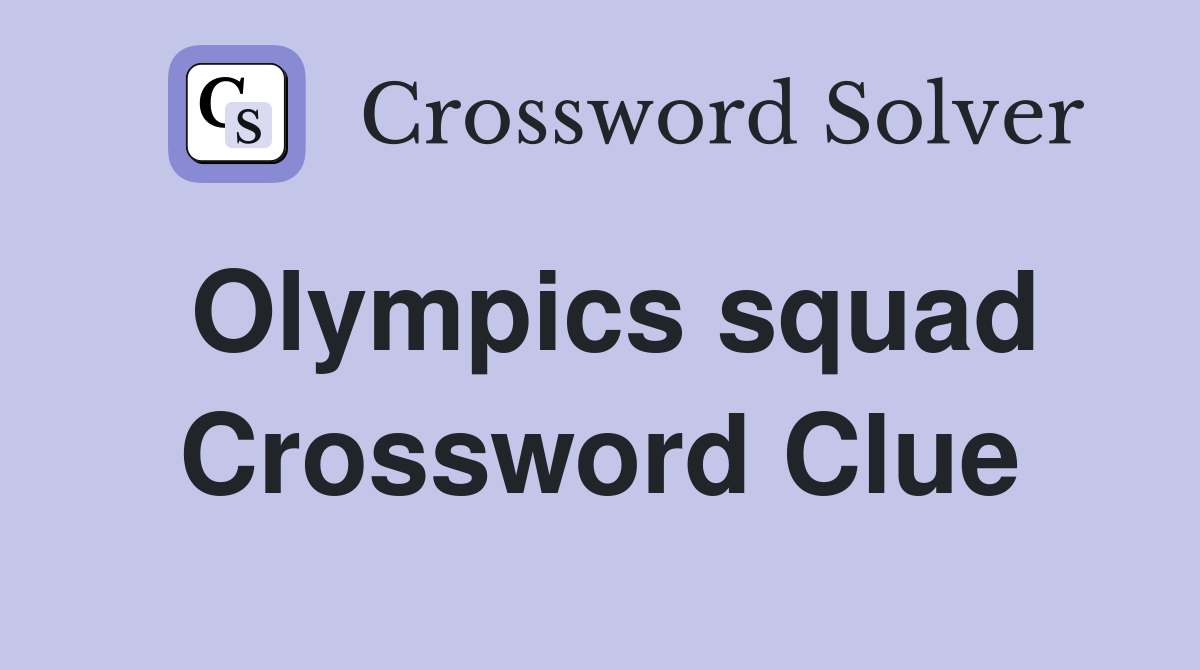 Olympics squad Crossword Clue
