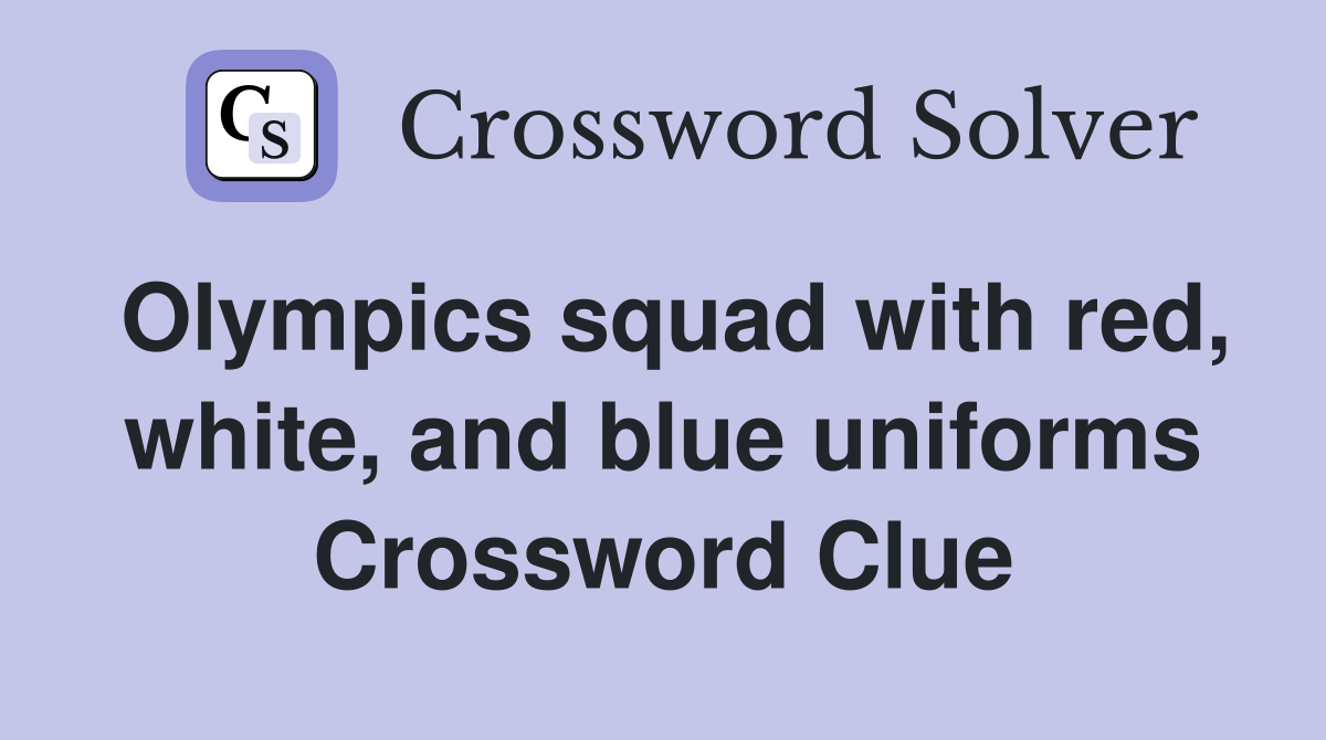 Olympics squad with red, white, and blue uniforms Crossword Clue
