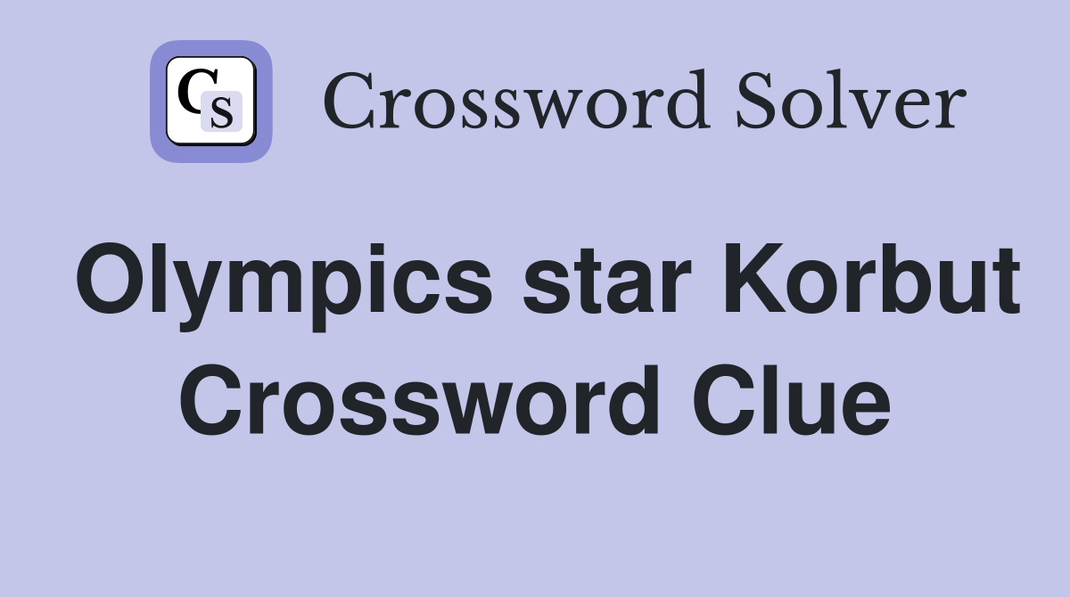 Olympics star Korbut Crossword Clue