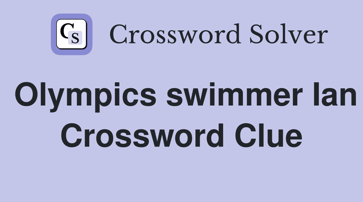 Olympics swimmer Ian Crossword Clue