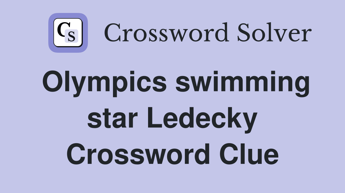 Olympics swimming star Ledecky Crossword Clue