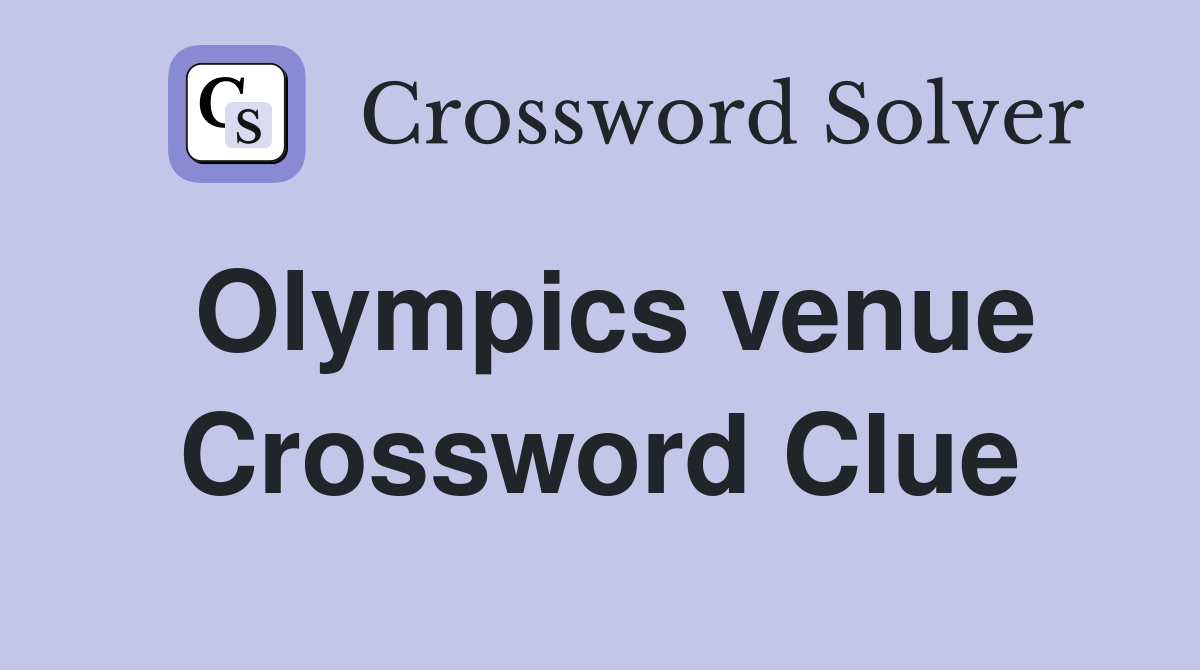 Olympics venue Crossword Clue