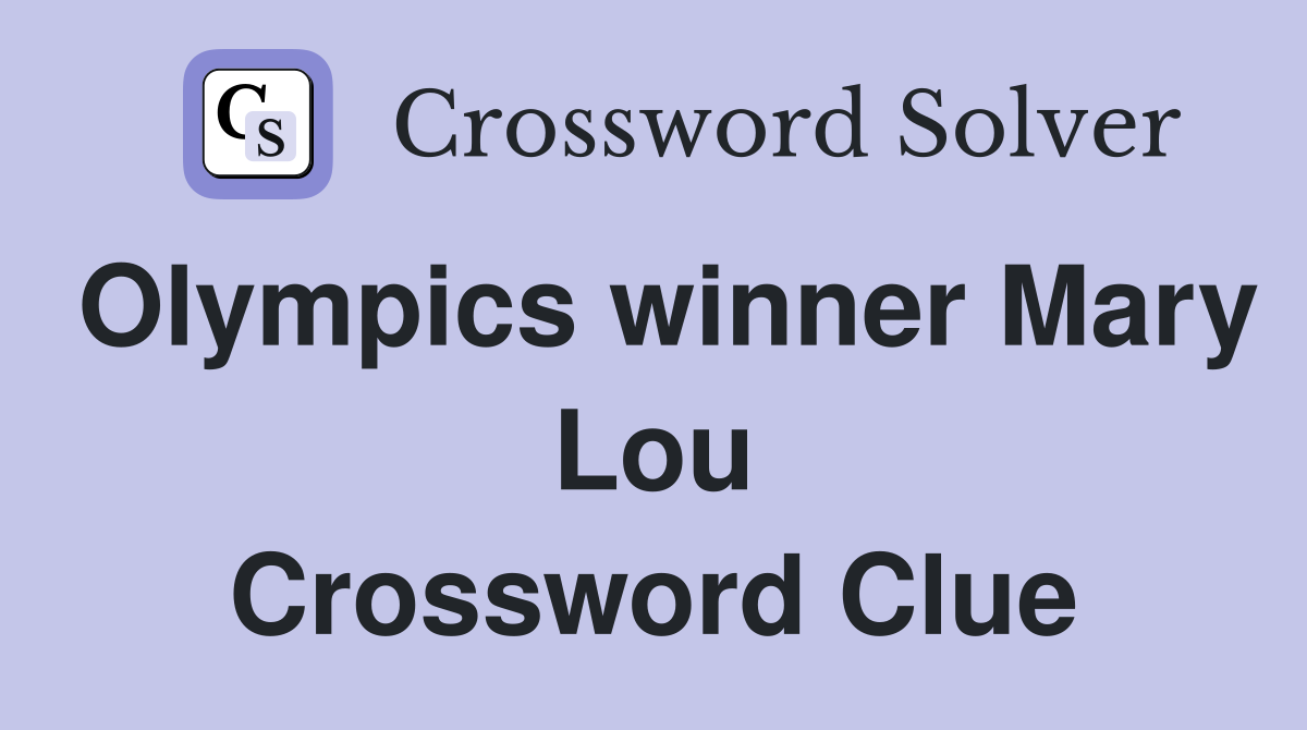 Olympics winner Mary Lou Crossword Clue